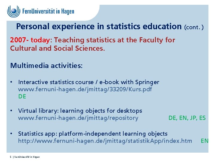 Personal experience in statistics education (cont. ) 2007 - today: Teaching statistics at the