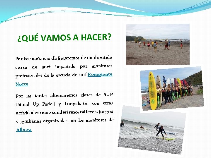 ¿QUÉ VAMOS A HACER? Por las mañanas disfrutaremos de un divertido curso de surf