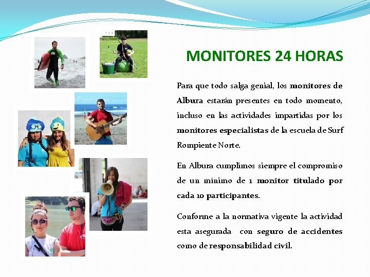 MONITORES 24 HORAS Para que todo salga genial, los monitores de Albura estarán presentes