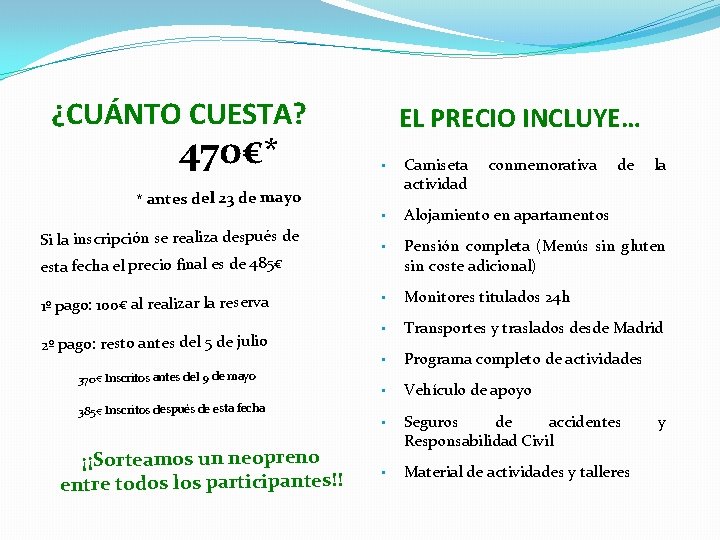 ¿CUÁNTO CUESTA? 470€* EL PRECIO INCLUYE… • Camiseta actividad • Alojamiento en apartamentos Si