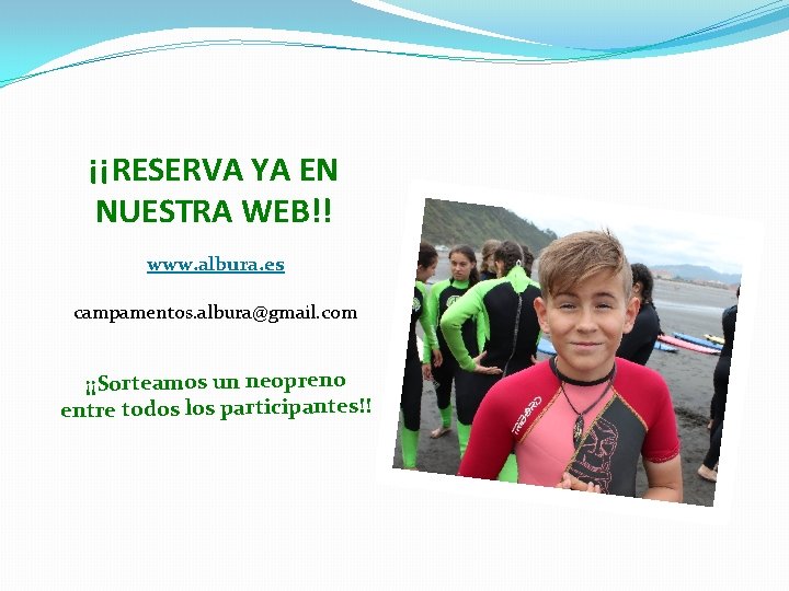 ¡¡RESERVA YA EN NUESTRA WEB!! www. albura. es campamentos. albura@gmail. com ¡¡Sorteamos un neopreno