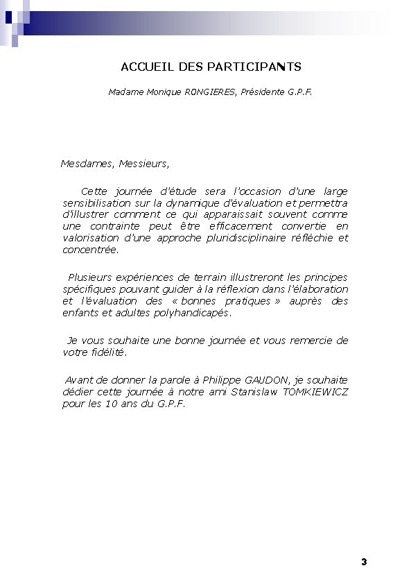 ACCUEIL DES PARTICIPANTS Madame Monique RONGIERES, Présidente G. P. F. Mesdames, Messieurs, Cette journée