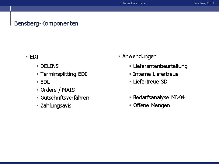 Interne Liefertreue Bensberg-Komponenten § Anwendungen § EDI § § § DELINS Terminsplitting EDI EDL