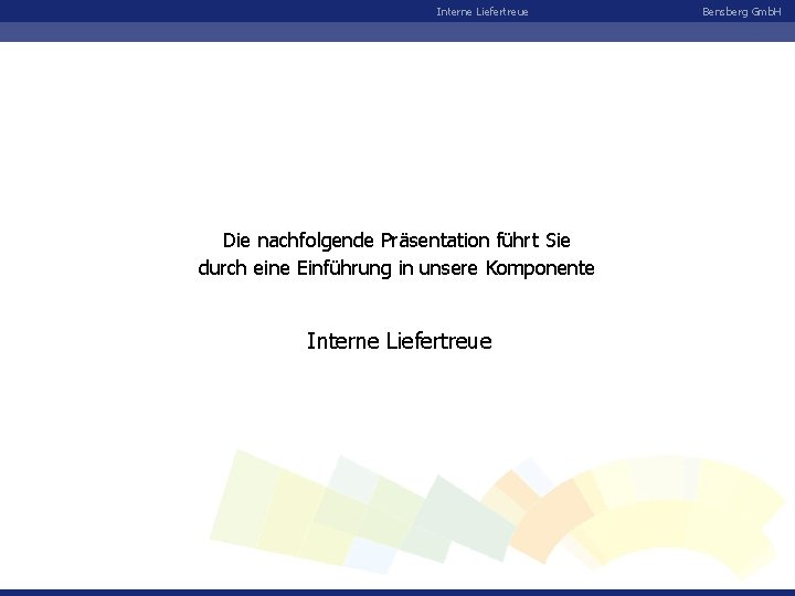 Interne Liefertreue Die nachfolgende Präsentation führt Sie durch eine Einführung in unsere Komponente Interne