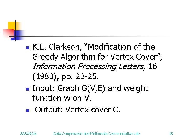 n n n K. L. Clarkson, “Modification of the Greedy Algorithm for Vertex Cover”,