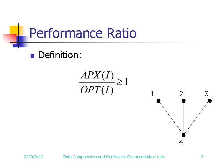 Performance Ratio n Definition: 1 2 3 4 2020/9/16 Data Compression and Multimedia Communication