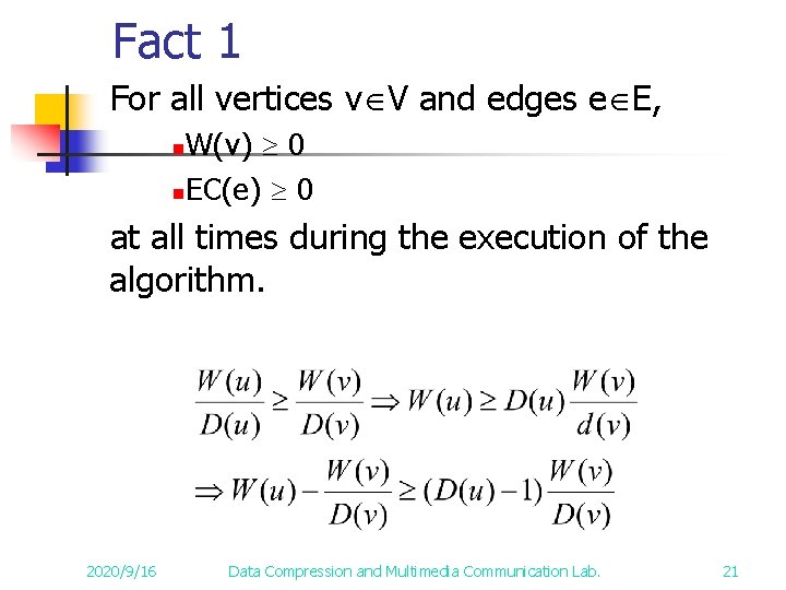 Fact 1 For all vertices v V and edges e E, W(v) 0 n. Fact 1 For all vertices v V and edges e E, W(v) 0 n.
