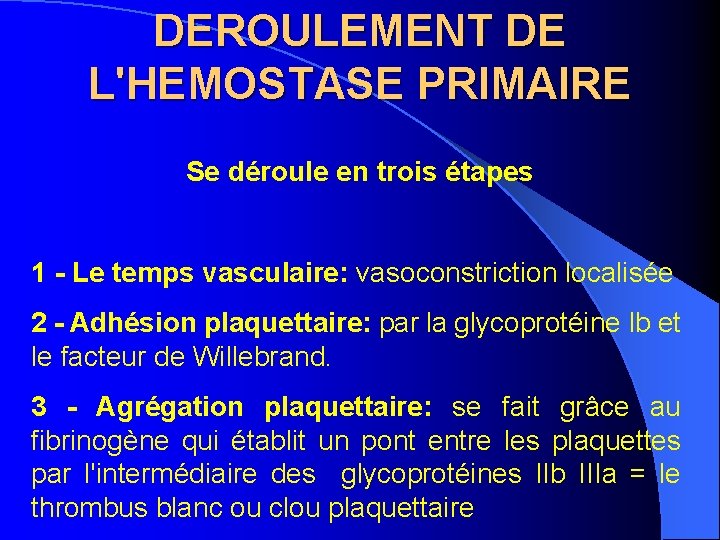 DEROULEMENT DE L'HEMOSTASE PRIMAIRE Se déroule en trois étapes 1 - Le temps vasculaire: