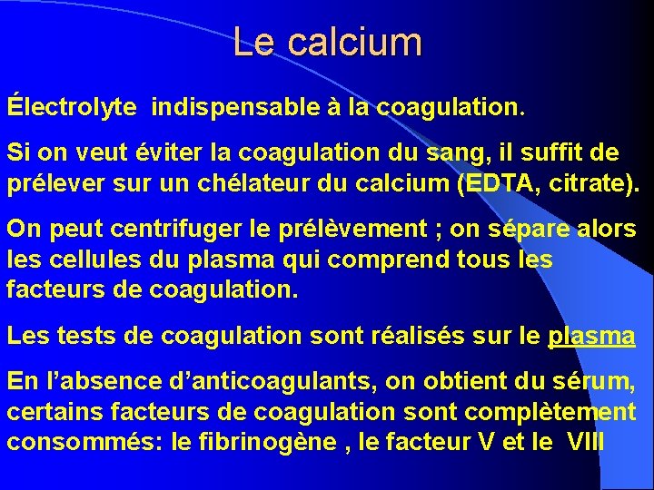 Le calcium Électrolyte indispensable à la coagulation. Si on veut éviter la coagulation du