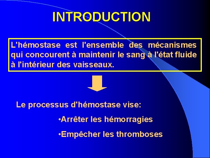 INTRODUCTION L'hémostase est l'ensemble des mécanismes qui concourent à maintenir le sang à l'état