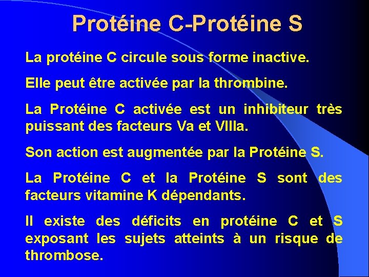 Protéine C-Protéine S La protéine C circule sous forme inactive. Elle peut être activée