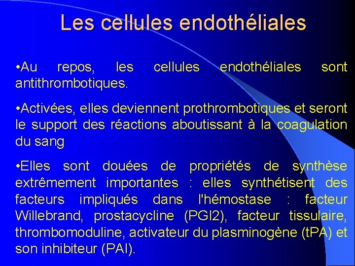 Les cellules endothéliales • Au repos, les antithrombotiques. cellules endothéliales sont • Activées, elles