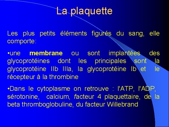 La plaquette Les plus petits éléments figurés du sang, elle comporte: • une membrane