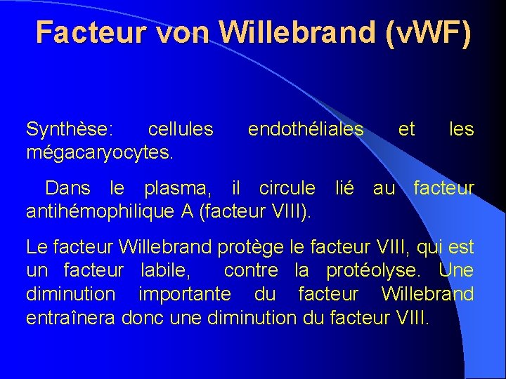 Facteur von Willebrand (v. WF) Synthèse: cellules mégacaryocytes. endothéliales et les Dans le plasma,