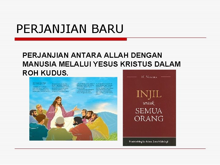 PERJANJIAN BARU PERJANJIAN ANTARA ALLAH DENGAN MANUSIA MELALUI YESUS KRISTUS DALAM ROH KUDUS. 