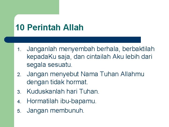 10 Perintah Allah 1. 2. 3. 4. 5. Janganlah menyembah berhala, berbaktilah kepada. Ku