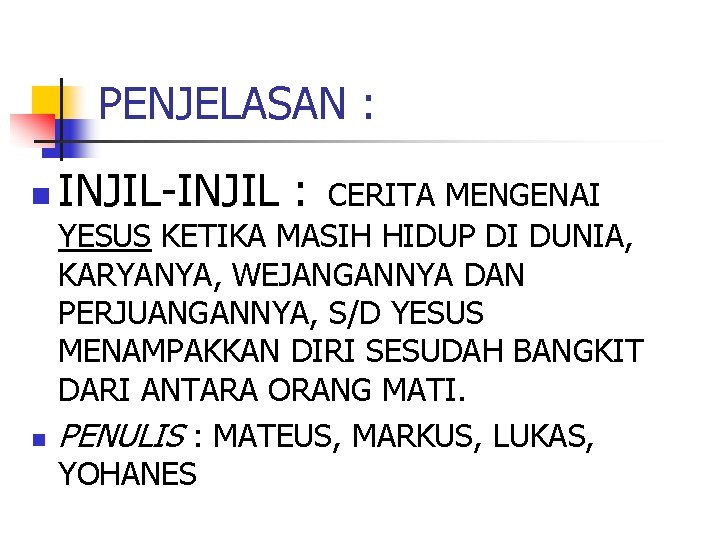 PENJELASAN : n n INJIL-INJIL : CERITA MENGENAI YESUS KETIKA MASIH HIDUP DI DUNIA,