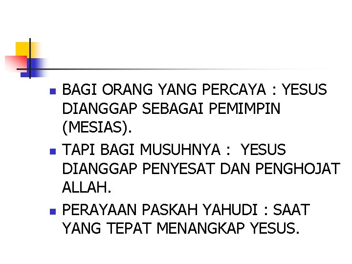 n n n BAGI ORANG YANG PERCAYA : YESUS DIANGGAP SEBAGAI PEMIMPIN (MESIAS). TAPI