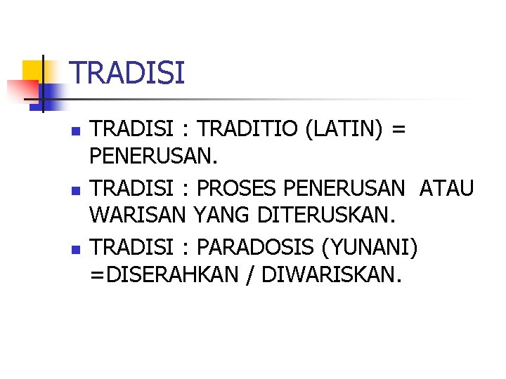 TRADISI n n n TRADISI : TRADITIO (LATIN) = PENERUSAN. TRADISI : PROSES PENERUSAN