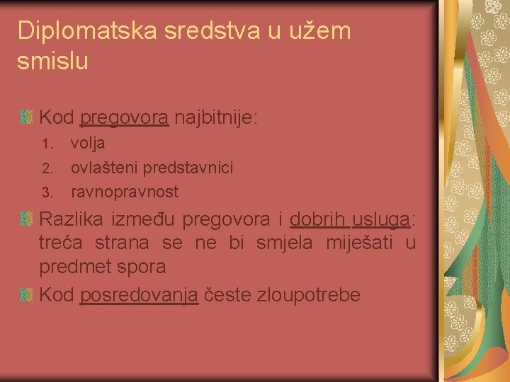 Diplomatska sredstva u užem smislu Kod pregovora najbitnije: 1. 2. 3. volja ovlašteni predstavnici