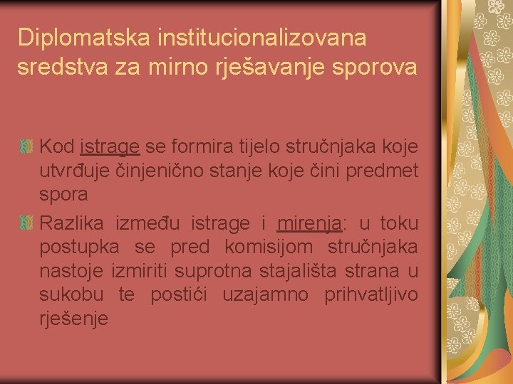 Diplomatska institucionalizovana sredstva za mirno rješavanje sporova Kod istrage se formira tijelo stručnjaka koje