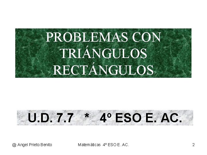 PROBLEMAS CON TRIÁNGULOS RECTÁNGULOS U. D. 7. 7 * 4º ESO E. AC. @