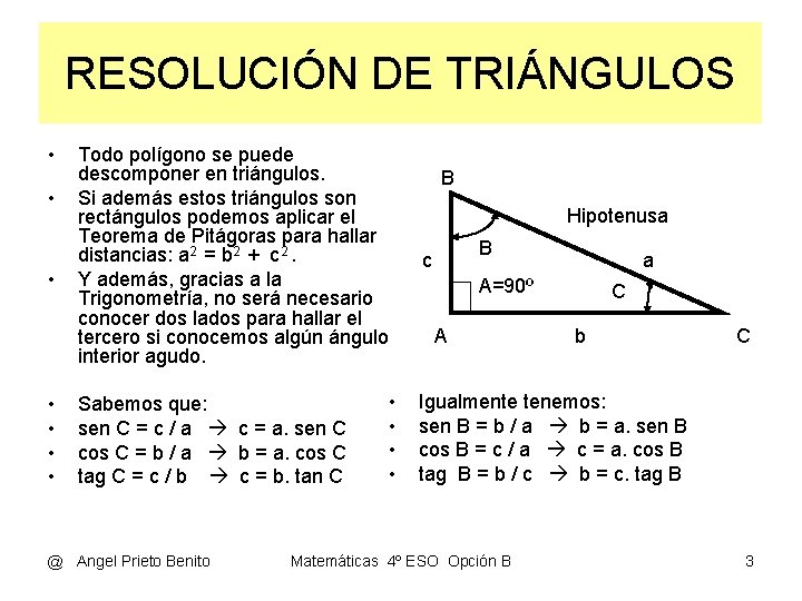 RESOLUCIÓN DE TRIÁNGULOS • • Todo polígono se puede descomponer en triángulos. Si además