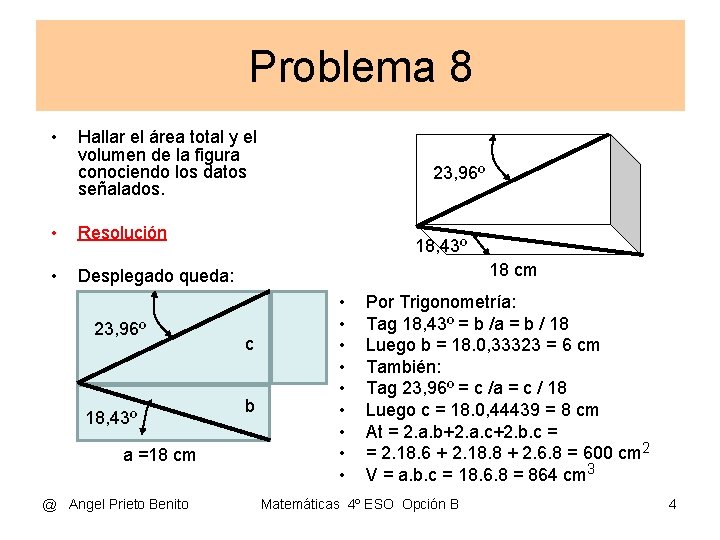 Problema 8 • Hallar el área total y el volumen de la figura conociendo