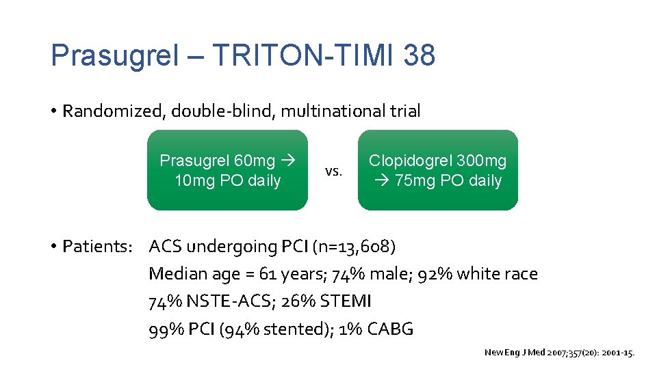 Prasugrel – TRITON-TIMI 38 • Randomized, double-blind, multinational trial Prasugrel 60 mg 10 mg