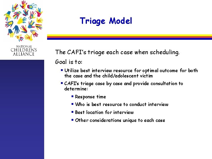 Triage Model The CAFI’s triage each case when scheduling. Goal is to: § Utilize