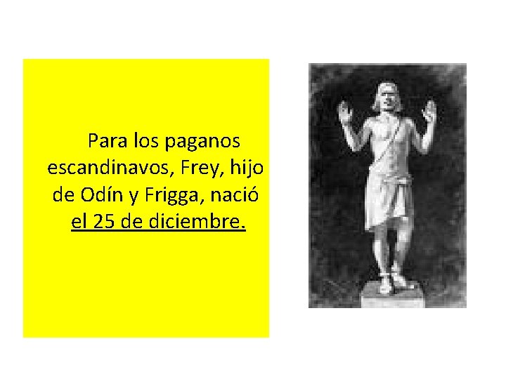  Para los paganos escandinavos, Frey, hijo de Odín y Frigga, nació el 25