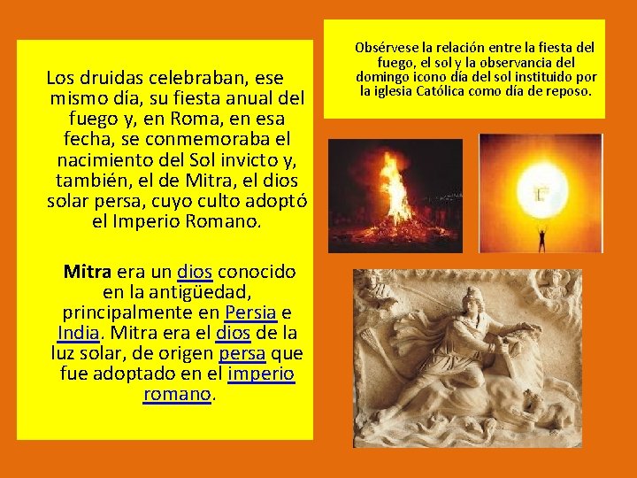  Los druidas celebraban, ese mismo día, su fiesta anual del fuego y, en