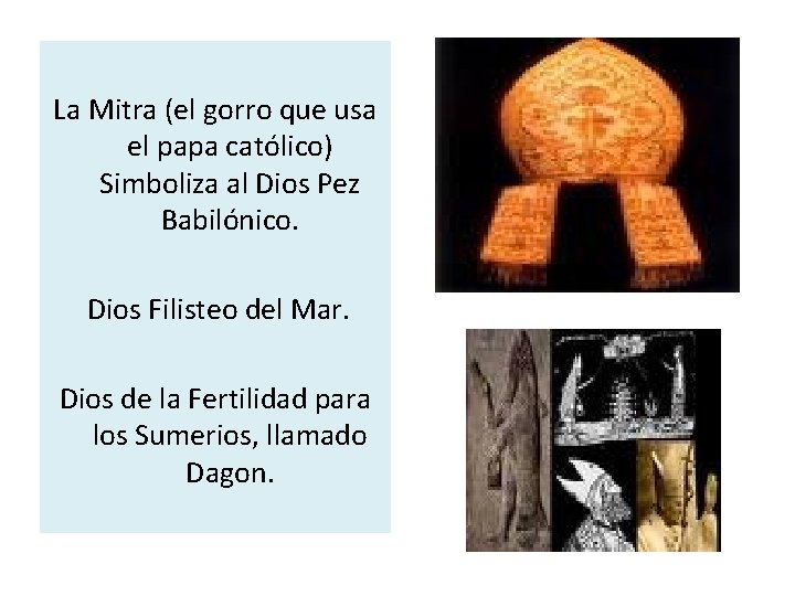  La Mitra (el gorro que usa el papa católico) Simboliza al Dios Pez