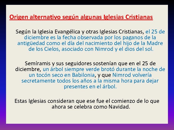 Origen alternativo según algunas Iglesias Cristianas Según la Iglesia Evangélica y otras Iglesias Cristianas,