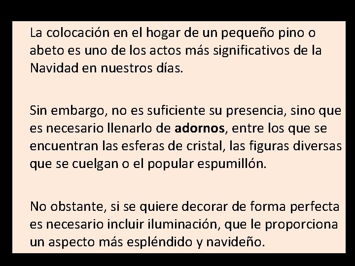  La colocación en el hogar de un pequeño pino o abeto es uno