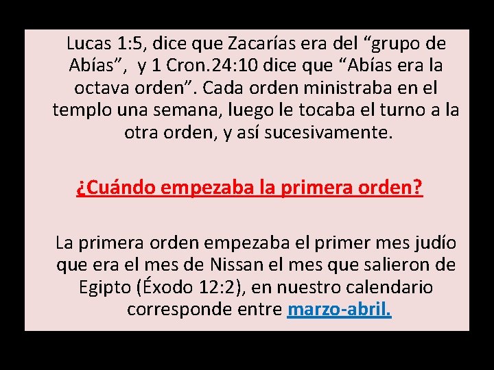  Lucas 1: 5, dice que Zacarías era del “grupo de Abías”, y 1