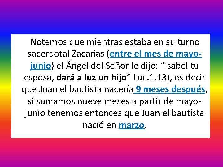  Notemos que mientras estaba en su turno sacerdotal Zacarías (entre el mes de