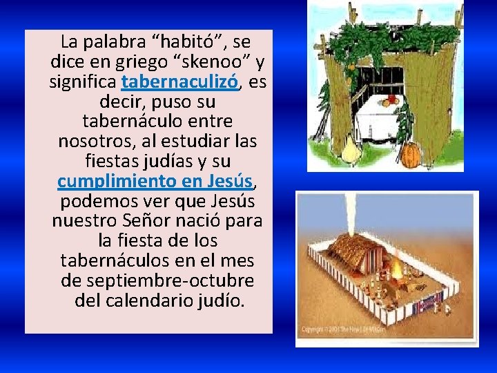  La palabra “habitó”, se dice en griego “skenoo” y significa tabernaculizó, es decir,