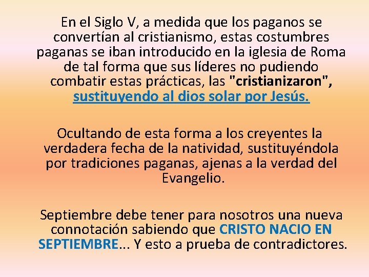  En el Siglo V, a medida que los paganos se convertían al cristianismo,