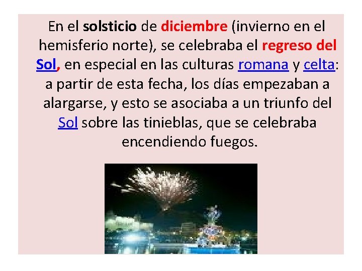  En el solsticio de diciembre (invierno en el hemisferio norte), se celebraba el