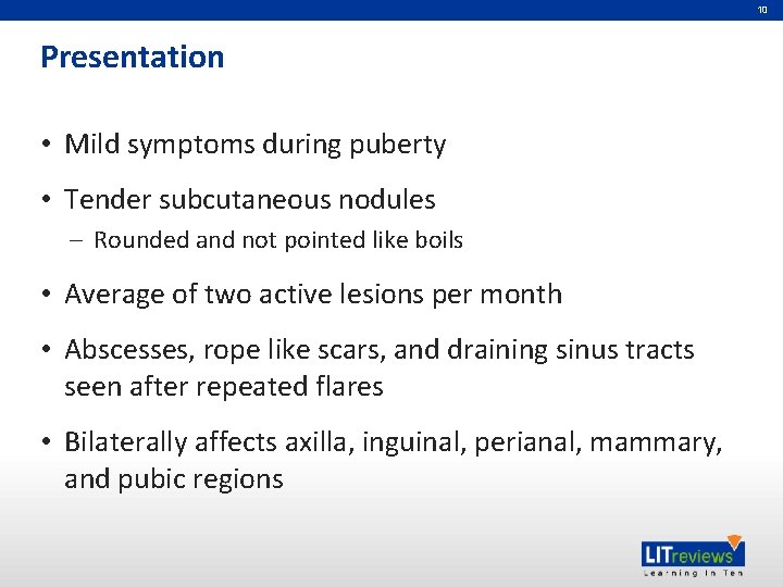 10 Presentation • Mild symptoms during puberty • Tender subcutaneous nodules – Rounded and