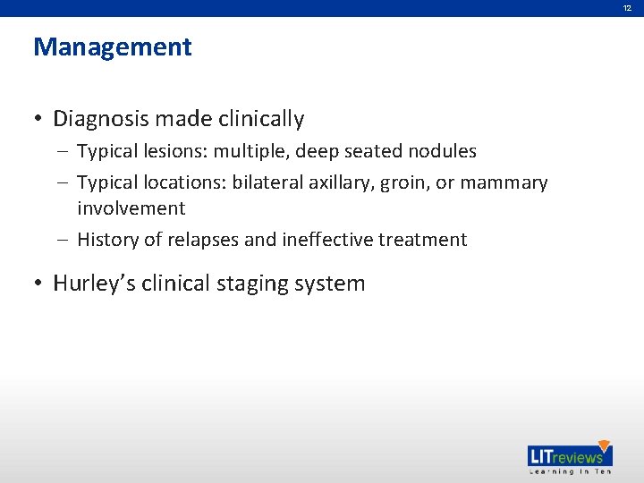 12 Management • Diagnosis made clinically – Typical lesions: multiple, deep seated nodules –