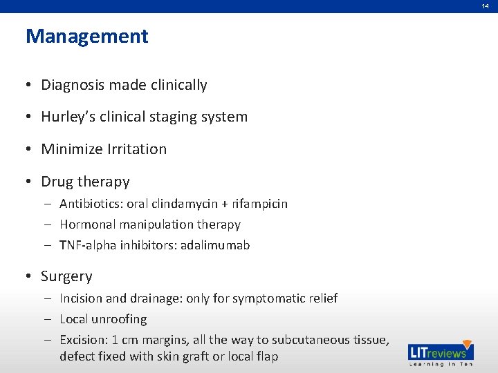 14 Management • Diagnosis made clinically • Hurley’s clinical staging system • Minimize Irritation