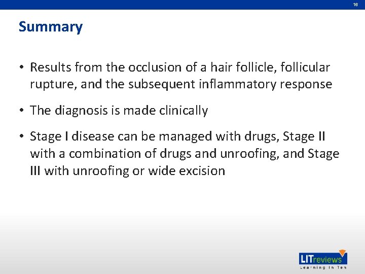 16 Summary • Results from the occlusion of a hair follicle, follicular rupture, and