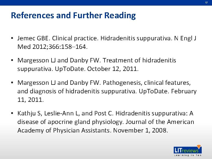 17 References and Further Reading • Jemec GBE. Clinical practice. Hidradenitis suppurativa. N Engl