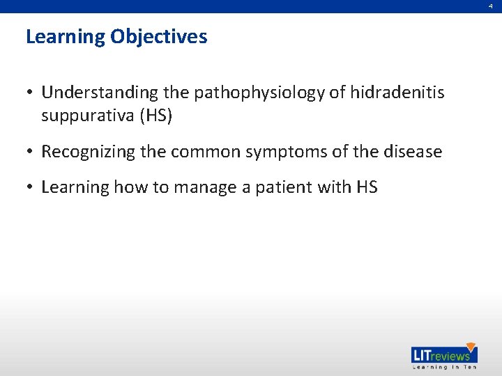 4 Learning Objectives • Understanding the pathophysiology of hidradenitis suppurativa (HS) • Recognizing the