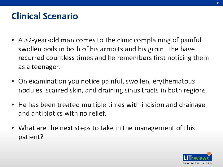 6 Clinical Scenario • A 32 -year-old man comes to the clinic complaining of