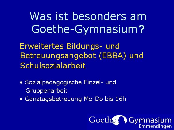 Was ist besonders am Goethe-Gymnasium? Erweitertes Bildungs- und Betreuungsangebot (EBBA) und Schulsozialarbeit • Sozialpädagogische