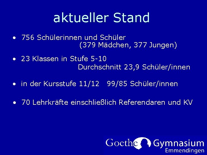 aktueller Stand • 756 Schülerinnen und Schüler (379 Mädchen, 377 Jungen) • 23 Klassen