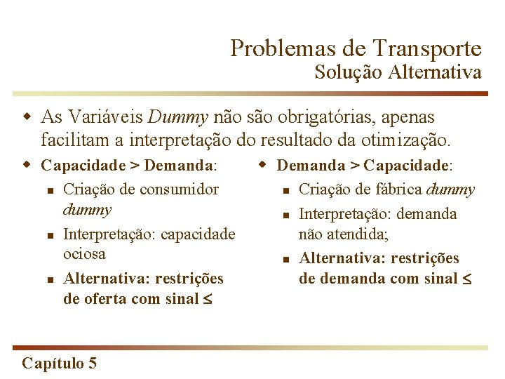 Problemas de Transporte Solução Alternativa w As Variáveis Dummy não são obrigatórias, apenas facilitam